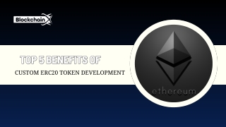 Top 5 Benefits of Custom ERC20 Token Development for Your Ecosystem