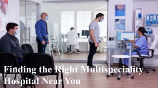 Finding the Right Multispeciality Hospital Near You