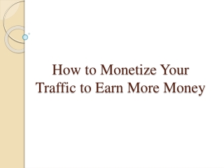 How to Monetize Your Traffic to Earn More Money