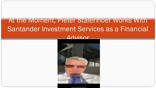 At the Moment, Pieter Stalenhoef Works With Santander Investment Services as a Financial Advisor
