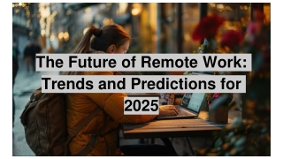The Future of Remote Work_ Trends and Predictions for 2025 (1)