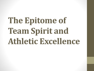 The Epitome of Team Spirit and Athletic Excellence