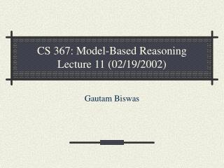 CS 367: Model-Based Reasoning Lecture 11 (02/19/2002)