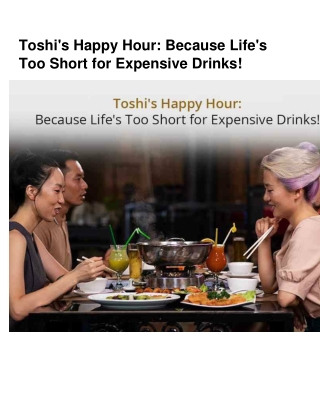 Toshi's Happy Hour: Because Life's Too Short for Expensive Drinks!