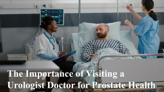 The Importance of Visiting a Urologist Doctor for Prostate Health