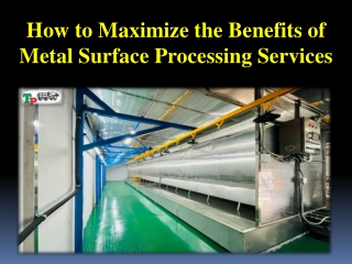 How to Maximize the Benefits of Metal Surface Processing Services