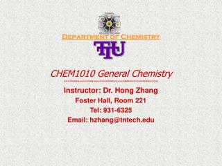 Department of Chemistry CHEM1010 General Chemistry *********************************************** Instructor: Dr. Hong