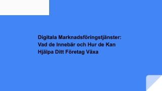 Digitala Marknadsföringstjänster: Vad de Innebär och Hur de Kan Hjälpa Ditt Före