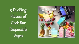5 Exciting Flavors of Geek Bar Disposable Vapes
