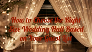 How to Choose the Right Size Wedding Hall Based on Your Guest List