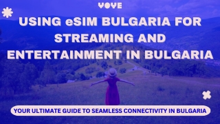 The Future of Entertainment: Bulgaria eSIM for Effortless Streaming