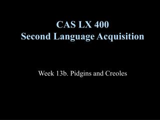 CAS LX 400 Second Language Acquisition