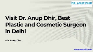 Visit Dr. Anup Dhir, Best Plastic and Cosmetic Surgeon in Delhi