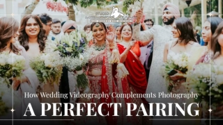 How Wedding Videography Complements Photography - A Perfect Pairing