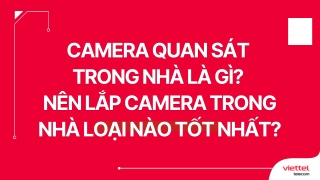 Camera quan sát trong nhà là gì? Nên lắp camera trong nhà loại nào tốt nhất