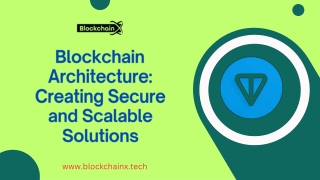 Blockchain Architecture Creating Secure and Scalable Solutions