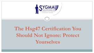 THE HSG47 CERTIFICATION YOU SHOULD NOT IGNORE: PROTECT YOURSELVES