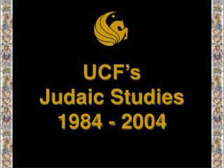 UCF’s Judaic Studies 1984 - 2004