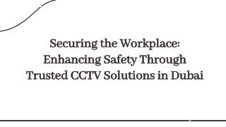 slidesgo-securing-the-workplace-enhancing-safety-through-trusted-cctv-solutions-in-dubai