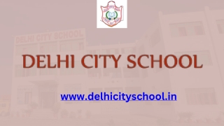 Discover Delhi City School: Empowering Tomorrow’s Leaders Today