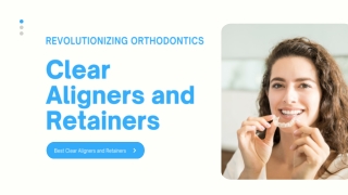 Revolutionizing Orthodontics: Clear Aligners and Retainers