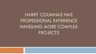 Harry Coumnas Has Professional Experience Handling More Complex Projects