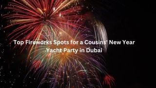 Top Fireworks Spots for a Cousins' New Year Yacht Party in Dubai