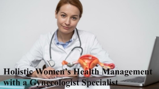 Holistic Women’s Health Management with a Gynecologist Specialist