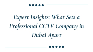 Expert Insights What Sets a Professional CCTV Company in Dubai Apart