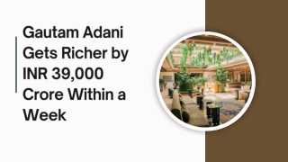 Gautam Adani Gets Richer by INR 39,000 Crore Within a Week