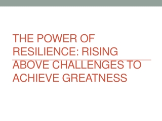 The Power of Resilience: Rising Above Challenges to Achieve Greatness