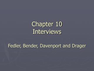 Chapter 10 Interviews Fedler, Bender, Davenport and Drager