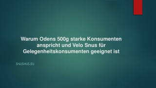 Warum Odens 500g starke Konsumenten anspricht und Velo Snus für Gelegenheitskonsumenten geeignet ist