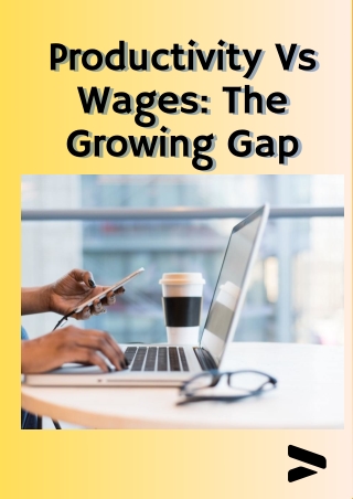 Productivity Vs Wages The Growing Gap