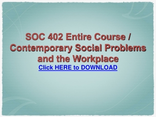 SOC 402 Entire Course / Contemporary Social Problems and the