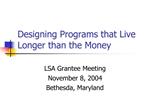 Designing Programs that Live Longer than the Money