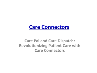 Care Pal and Care Dispatch  Revolutionizing Patient Care with Care Connectors
