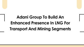 Adani Group To Build An Enhanced Presence In LNG For Transport And Mining Segments