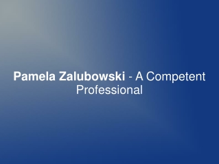 Pamela Zalubowski - A Competent Professional