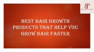 Best Hair Growth Products That Help You Grow Hair Faster