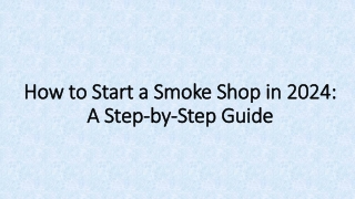 How to Start a Smoke Shop in 2024: A Step by Step Guide