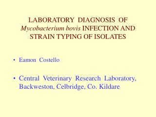 LABORATORY DIAGNOSIS OF Mycobacterium bovis INFECTION AND STRAIN TYPING OF ISOLATES