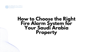 How to Choose the Right Fire Alarm System for Your Saudi Arabia Property