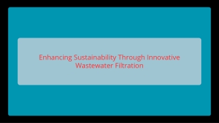 Enhancing Sustainability Through Innovative Wastewater Filtration