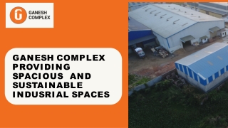 Ganesh Complex- Providing Spacious and Sustainable Indusrial Spaces