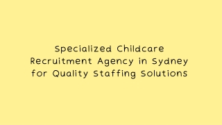 Specialized Childcare Recruitment Agency in Sydney for Quality Staffing Solution