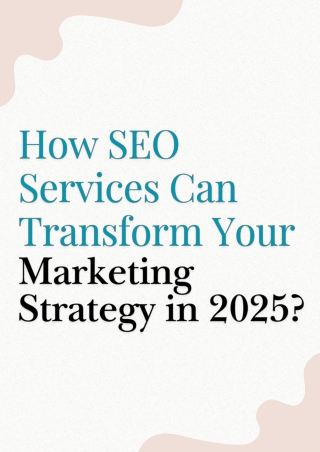 How SEO Services Can Transform Your Marketing Strategy in 2025?