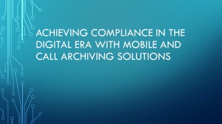 Achieving Compliance in the Digital Era with Mobile and Call Archiving Solutions