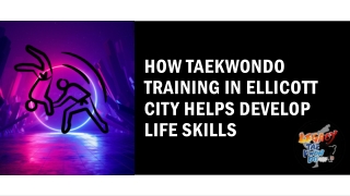 How Taekwondo Training in Ellicott City Helps Develop Life Skills