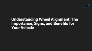 Understanding Wheel Alignment_ The Importance, Signs, and Benefits for Your Vehicle